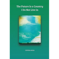 The Future Is a Country I Do Not Live in - Paperback