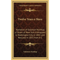 Twelve Years a Slave: Narrative of Solomon Northup, a Citizen of New York, Kidnapped in Washington City in 1841 and Rescued in 1853 from A C - Hardcover