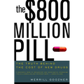 The $800 Million Pill: The Truth Behind the Cost of New Drugs - Paperback