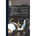 From Engines to Autos; Five Pioneers in Engine Development and Their Contributions to the Automotive Industry - Paperback