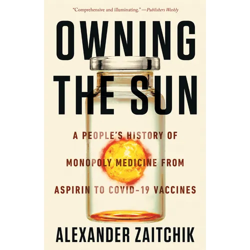 Owning the Sun: A People's History of Monopoly Medicine from Aspirin to Covid-19 Vaccines - Paperback