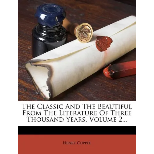 The Classic And The Beautiful From The Literature Of Three Thousand Years, Volume 2... - Paperback
