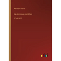 La dame aux camélias: in large print - Paperback