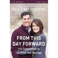 From This Day Forward Bible Study Guide: Five Commitments to Fail-Proof Your Marriage - Paperback