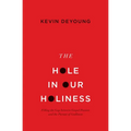 The Hole in Our Holiness: Filling the Gap Between Gospel Passion and the Pursuit of Godliness (Paperback Edition) - Paperback
