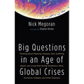 Big Questions in an Age of Global Crises: Thinking about Meaning, Purpose, God, Suffering, Death, and Living Well During Pandemics, Wars, Economic Col - Paperback