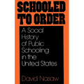 Schooled to Order: A Social History of Public Schooling in the United States - Paperback