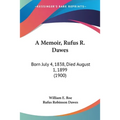 A Memoir, Rufus R. Dawes: Born July 4, 1838, Died August 1, 1899 (1900) - Paperback