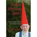 The Wise Old Gnome Speaks: How to Really, Really, Really Care About Your Garden - Paperback