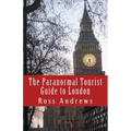 The Paranormal Tourist Guide to London: Haunted places to visit in and around London - Paperback