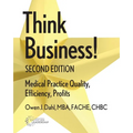 Think Business! Medical Practice Quality, Efficiency, Profits, 2nd Edition - Paperback