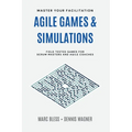 Agile Games and Simulations: Field-tested for Scrum Masters and Agile Coaches - Paperback