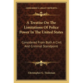 A Treatise On The Limitations Of Police Power In The United States: Considered From Both A Civil And Criminal Standpoint - Paperback