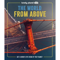 Lonely Planet Kids the World from Above: Take a Bird's Eye Tour of Our Planet Amazing Aerial Photography, Satellite Images & Maps Special Features of - Hardcover