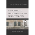 The Political Philosophy of the European City: From Polis, Through City-State, to Megalopolis? - Paperback