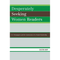 Desperately Seeking Women Readers: U.S. Newspapers and the Construction of a Female Readership - Paperback
