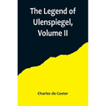 The Legend of Ulenspiegel, Volume II, And Lamme Goedzak, and their Adventures Heroical, Joyous and Glorious in the Land of Flanders and Elsewhere - Paperback