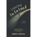 Leaving La-La Land: Escape to Reality - Paperback