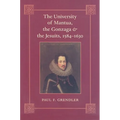 The University of Mantua, the Gonzaga, and the Jesuits, 1584-1630 - Hardcover
