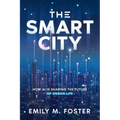 The Smart City: How AI is Shaping the Future of Urban Life - Paperback