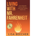 Living with Mr. Fahrenheit: A First Responder Family's Fight for a Future After a Mental Health Crisis - Paperback