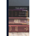 The Apostle John: Studies in his Life and Writings - Hardcover
