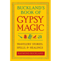 Buckland's Book of Gypsy Magic: Travelers' Stories, Spells, & Healings - Paperback
