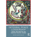Integral Peace Leadership: Theory and Practice for Creating Peaceful Change - Paperback