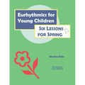 Eurhythmics for Young Children: Six Lessons for Spring - Paperback