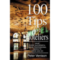 100 Tips for Hoteliers: What Every Successful Hotel Professional Needs to Know and Do - Paperback