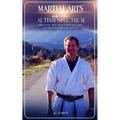 Martial Arts on the Autism Spectrum: Practical Tips from Three Decades of Training Kids and Adults - Paperback