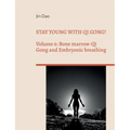 Stay young with Qi Gong!: Volume 6: Bone Marrow-Qi Gong and Embryonic breathing - Paperback