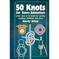 50 Knots for Every Adventure: Learn How to Tie Knots for Sailing, Camping, Climbing, and More - Hardcover
