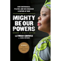 Mighty Be Our Powers: How Sisterhood, Prayer, and Sex Changed a Nation at War - Paperback