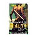Marrying Her Highland Enemy: (Romance Highland Scottish Historical Arranged Marriage Protector Romance) - Paperback