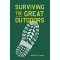 Surviving the Great Outdoors: Everything You Need to Know Before Heading Into the Wild (and How to Get Back in One Piece) - Hardcover