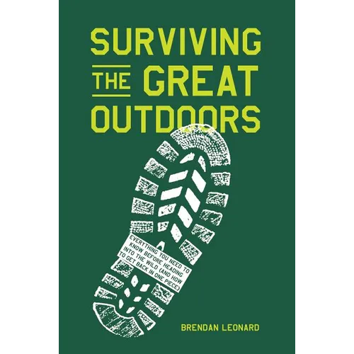Surviving the Great Outdoors: Everything You Need to Know Before Heading Into the Wild (and How to Get Back in One Piece) - Hardcover
