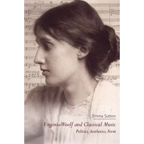 Virginia Woolf and Classical Music: Politics, Aesthetics, Form - Paperback