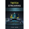 Twitch Streaming: Basic Brand Growth and Setup Tricks (How to Make Money Online Right Now From Home Using Twitch) - Paperback
