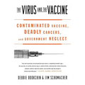The Virus and the Vaccine: Contaminated Vaccine, Deadly Cancers, and Government Neglect - Paperback