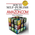 How to Self-Publish a Book on Amazon.com: Writing, Editing, Designing, Publishing, and Marketing - Paperback