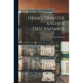 Henry Dunster and His Descendants - Paperback