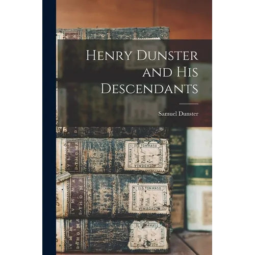 Henry Dunster and His Descendants - Paperback