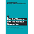 University of Chicago Readings in Western Civilization, Volume 7: The Old Regime and the French Revolution Volume 7 - Paperback