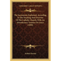The Sacraments Explained, According To The Teaching And Doctrine Of The Catholic Church; With An Introductory Treatise On Grace (1899) - Paperback