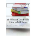 eBooks and Tree Books; How to Sell Them: The Ultimate Online and Offline Guide - Paperback