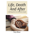 Life, Death And After: A self-help guide for loss, bereavement and grief - Paperback