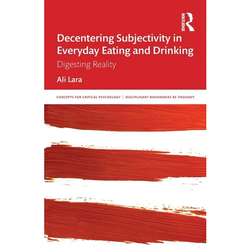 Decentering Subjectivity in Everyday Eating and Drinking: Digesting Reality - Paperback