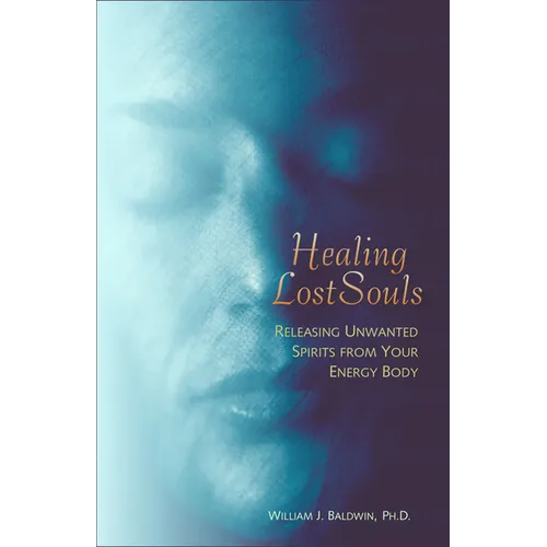Healing Lost Souls: Releasing Unwanted Spirits from Your Energy Body - Paperback