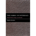 The Fabric of Interface: Mobile Media, Design, and Gender - Paperback